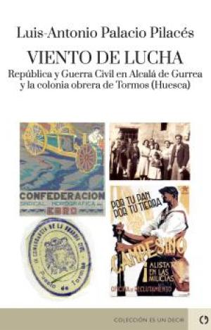 VIENTO DE LUCHA. REPÚBLICA Y GUERRA CIVIL EN ALCALÁ DE GURREA Y LA COLONIA OBRER