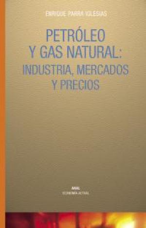 PETROLEO Y GAS NATURAL: INDUSTRIA, MERCADOS Y PREC