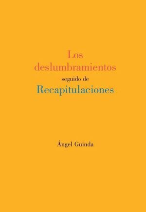 LOS DESLUMBRAMIENTOS SEGUIDO DE RECAPITULACIONES