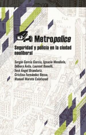 METROPOLICE. SEGURIDAD Y POLICIA EN LA CIUDAD NEOLIBERAL.