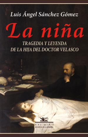 LA NIÑA. TRAGEDIA Y LEYENDA DE LA HIJA DEL DOCTOR VELASCO