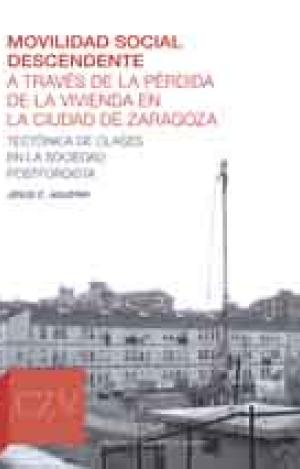 MOVILIDAD SOCIAL DESCENDENTE A TRAVES DE LA PÉRDIDA DE LA VIVIENDA EN LA CIUDAD DE ZARAGOZA