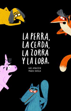 LA PERRA, LA CERDA, LA ZORRA, LA LOBA
