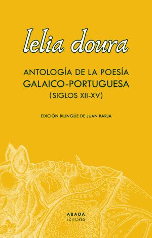 LELIA DOURA. ANTOLOGÍA DE LA POESÍA GALAICO-PORTUGUESA (SIGLO XII-XV)