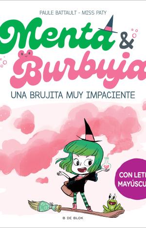 MENTA Y BURBUJA 1 - UNA BRUJITA MUY IMPACIENTE