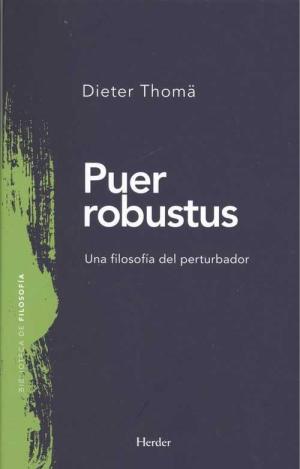 PUER ROBUSTUS. UNA FILOSOFÍA DEL PERTURBADOR