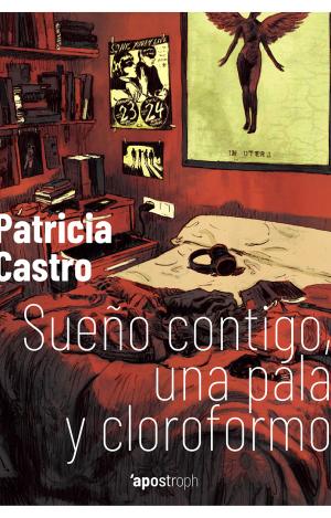 SUEÑO CONTIGO, UNA PALA Y CLOROFORMO