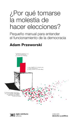 POR QUE TOMARSE LA MOLESTIA DE HACER ELECCIONES?
